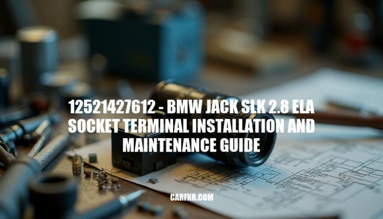 12521427612 - BMW Jack SLK 2.8 ELA Socket Terminal Installation and Maintenance Guide