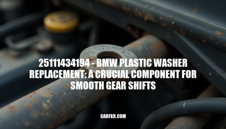 25111434194 - BMW Plastic Washer Replacement: A Crucial Component for Smooth Gear Shifts