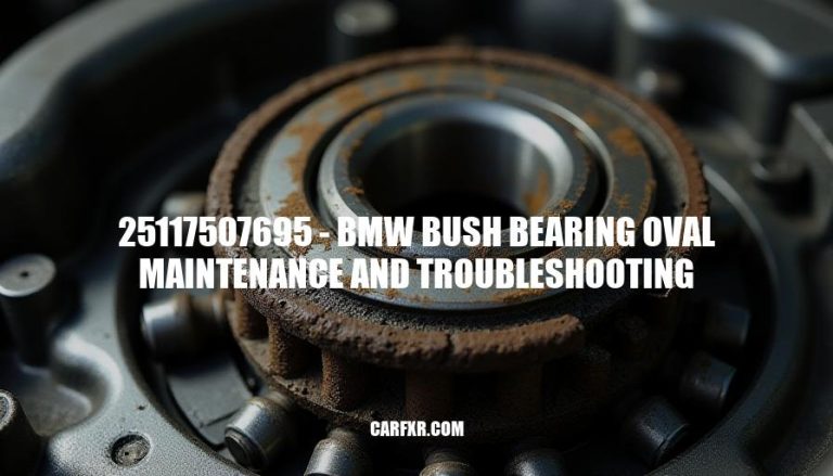 25117507695 - BMW Bush Bearing Oval Maintenance and Troubleshooting