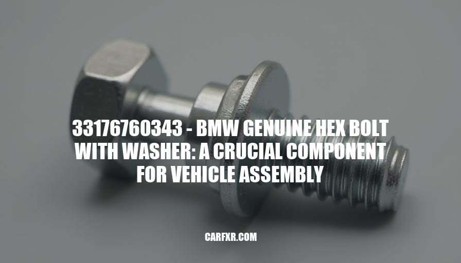 33176760343 - BMW Genuine Hex Bolt with Washer: A Crucial Component for Vehicle Assembly