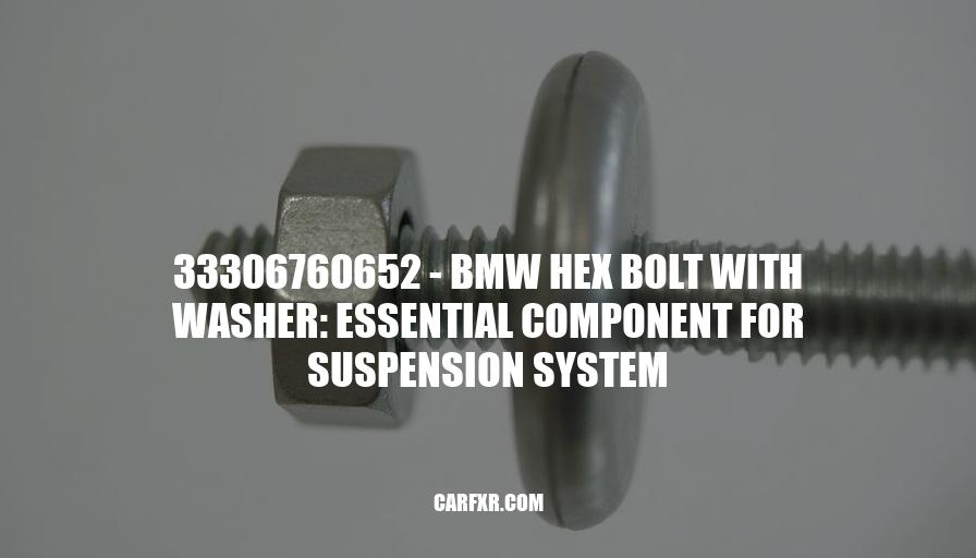 33306760652 - BMW Hex Bolt with Washer: Essential Component for Suspension System