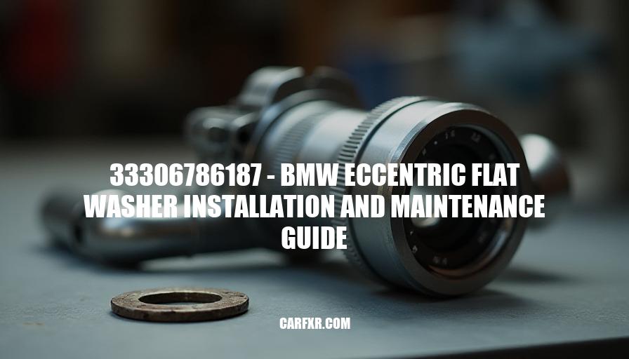 33306786187 - BMW Eccentric Flat Washer Installation and Maintenance Guide