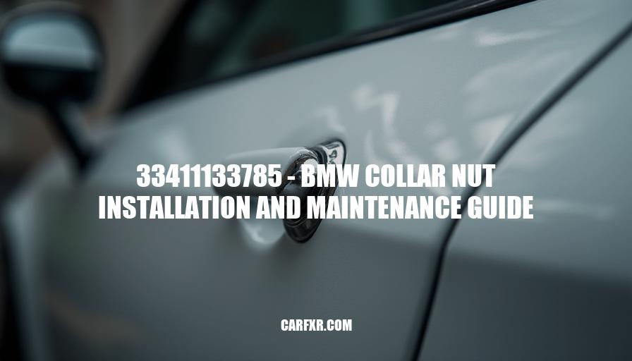 33411133785 - BMW Collar Nut Installation and Maintenance Guide