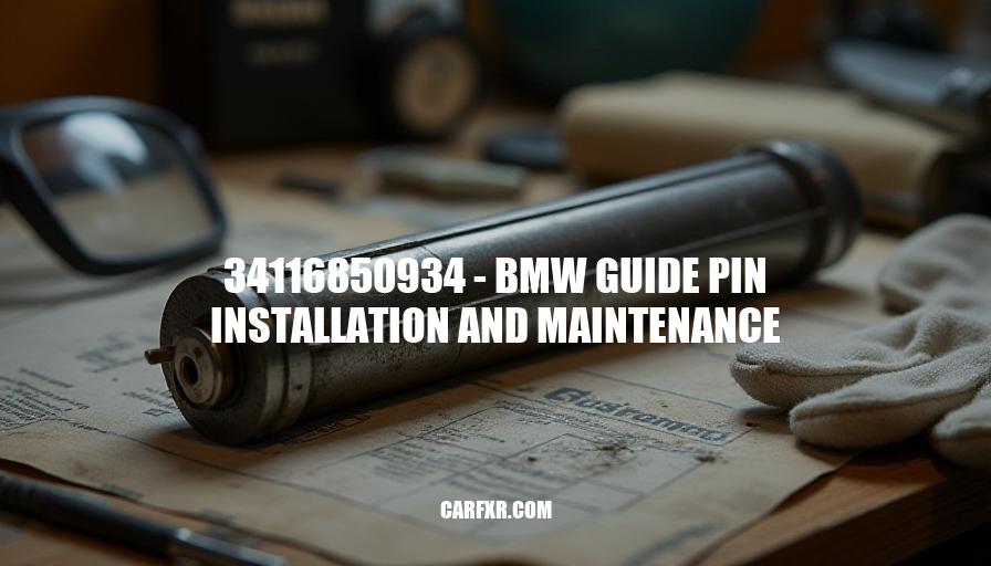 34116850934 - BMW Guide Pin Installation and Maintenance