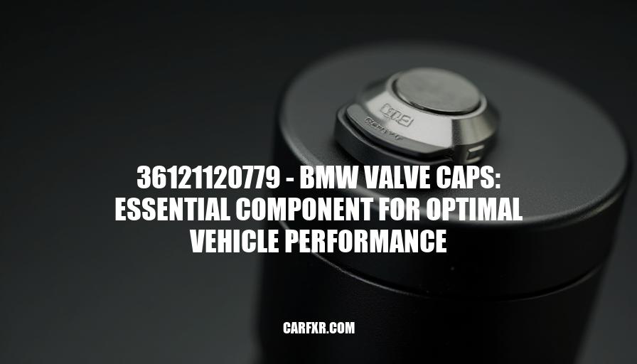 36121120779 - BMW Valve Caps: Essential Component for Optimal Vehicle Performance