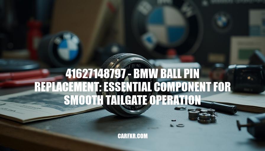 41627148797 - BMW Ball Pin Replacement: Essential Component for Smooth Tailgate Operation