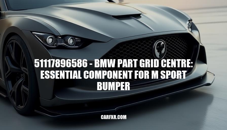 51117896586 - BMW Part Grid Centre: Essential Component for M Sport Bumper