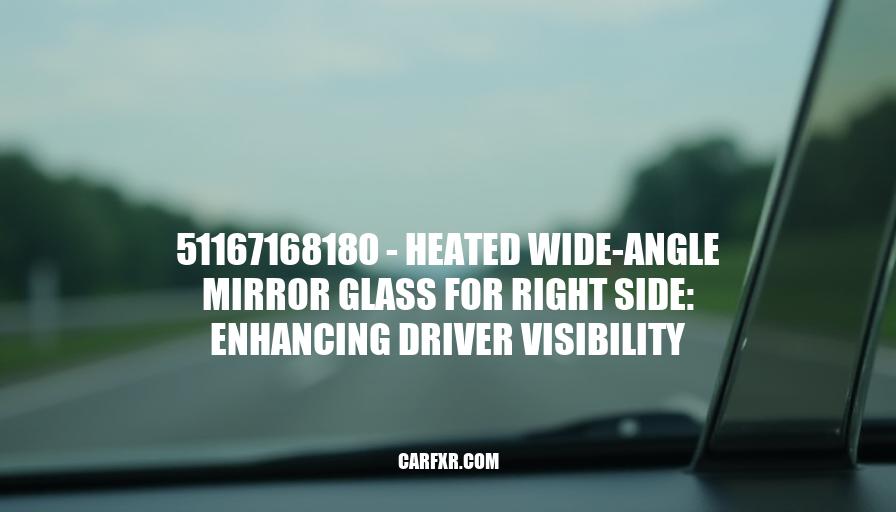 51167168180 - Heated Wide-Angle Mirror Glass for Right Side: Enhancing Driver Visibility