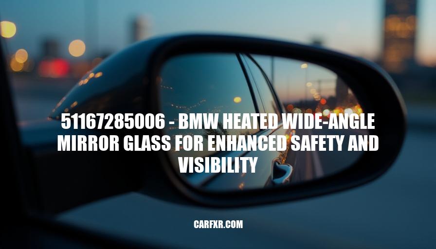 51167285006 - BMW Heated Wide-Angle Mirror Glass for Enhanced Safety and Visibility