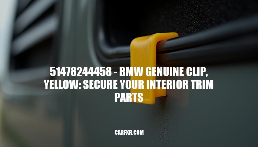 51478244458 - BMW Genuine Clip, Yellow: Secure Your Interior Trim Parts