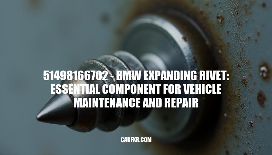 51498166702 - BMW Expanding Rivet: Essential Component for Vehicle Maintenance and Repair