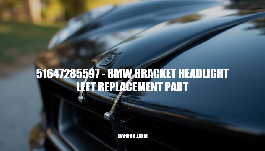 51647285597 - BMW Bracket Headlight Left Replacement Part