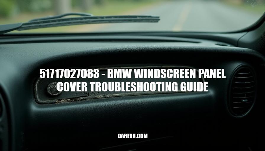 51717027083 - BMW Windscreen Panel Cover Troubleshooting Guide