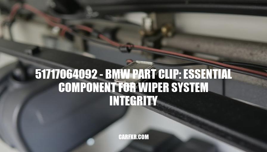 51717064092 - BMW Part Clip: Essential Component for Wiper System Integrity