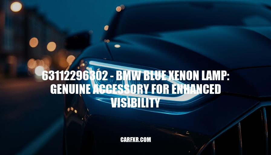 63112296302 - BMW Blue Xenon Lamp: Genuine Accessory for Enhanced Visibility