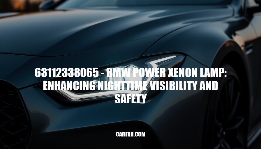 63112338065 - BMW Power Xenon Lamp: Enhancing Nighttime Visibility and Safety