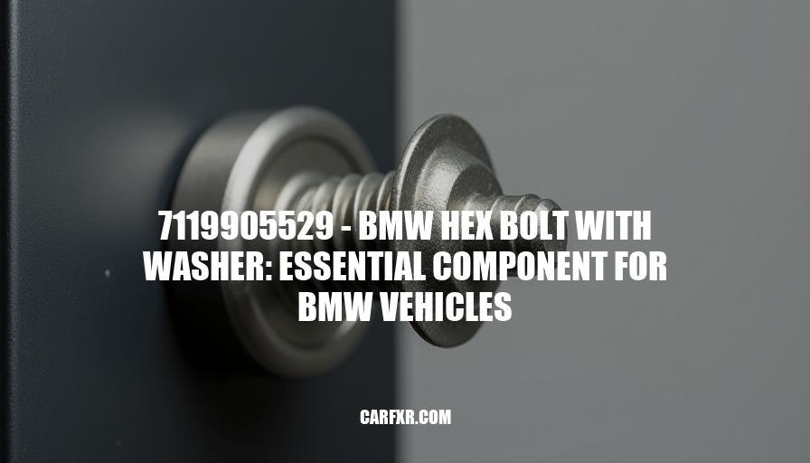 7119905529 - BMW Hex Bolt with Washer: Essential Component for BMW Vehicles