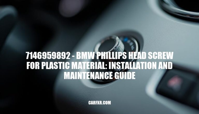 7146959892 - BMW Phillips Head Screw for Plastic Material: Installation and Maintenance Guide