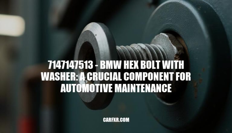 7147147513 - BMW Hex Bolt with Washer: A Crucial Component for Automotive Maintenance