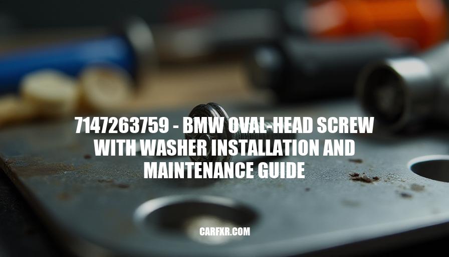 7147263759 - BMW Oval-Head Screw with Washer Installation and Maintenance Guide