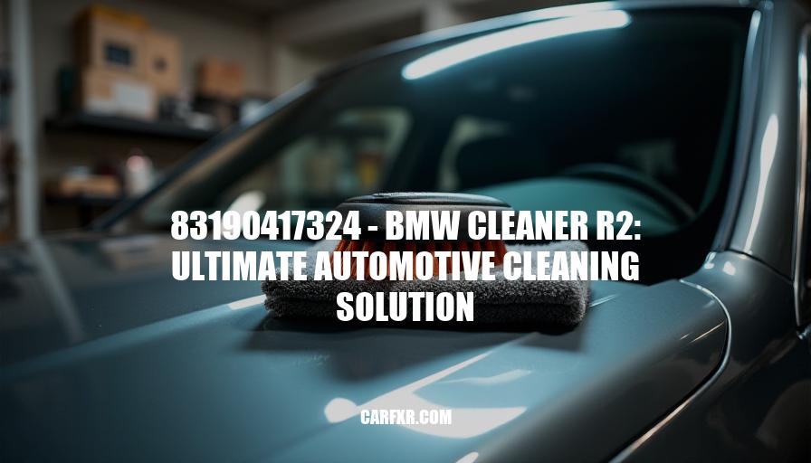 83190417324 - BMW Cleaner R2: Ultimate Automotive Cleaning Solution