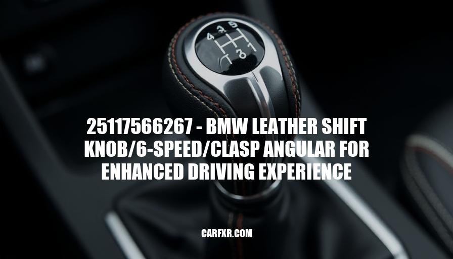 25117566267 - BMW Leather Shift Knob/6-Speed/Clasp Angular for Enhanced Driving Experience