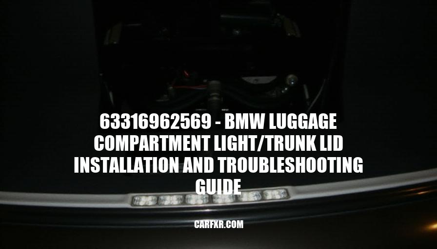 63316962569 - BMW Luggage Compartment Light/Trunk Lid Installation and Troubleshooting Guide